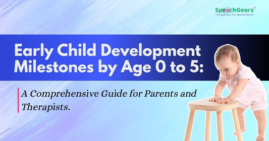 Early Child Development Milestones by Age 0 to 5: A Comprehensive Guide for Parents and Therapists