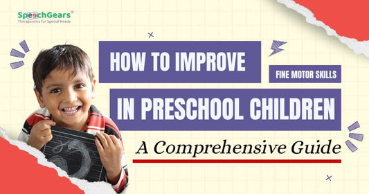 How to Improve Fine Motor Skills in Preschoolers | SpeechGears