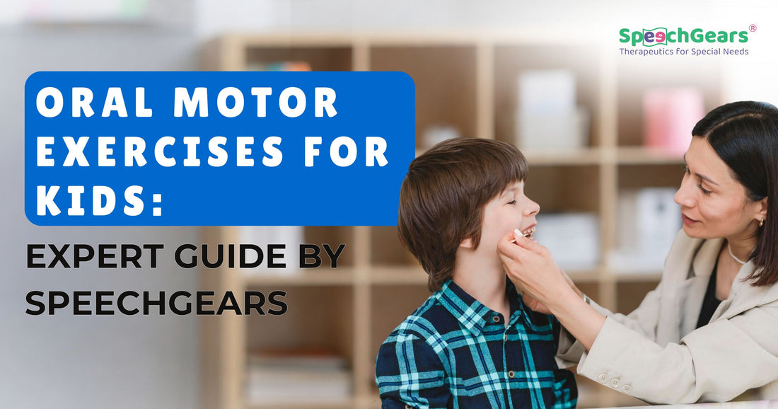 Oral Motor Exercises for Kids: Expert Guide by SpeechGears